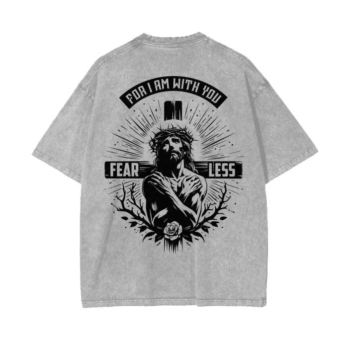 FEAR LESS FOR I AM WITH YOU - ACID WASH OVERSIZE T SHIRT